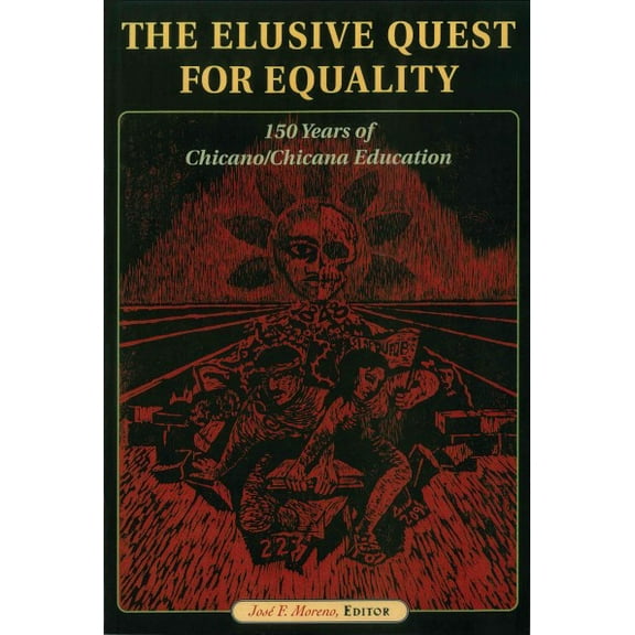 The Elusive Quest for Equality: 150 Years of Chicano/Chicana Education (Paperback) by Jose F Moreno