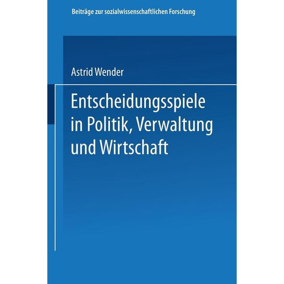 Beiträge Zur Sozialwissenschaftlichen Fo Entscheidungsspiele in Politik, Verwaltung Und Wirtschaft, Book 50, (Paperback)