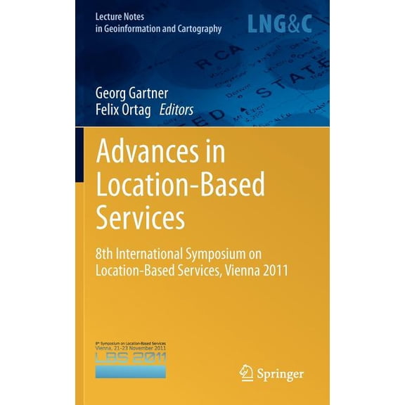 Lecture Notes in Geoinformation and Cart Advances in Location-Based Services: 8th International Symposium on Location-Based Services, Vienna 2011, (Hardcover)
