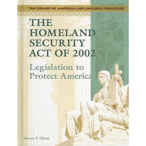 Pre-Owned The Homeland Security Act Of 2002: Legislation To Protect America (THE LIBRARY OF AMERICAN LAWS AND LEGAL PRINCIPLES), 9781404204560, 1404204563, Paperback, Illustrated edition