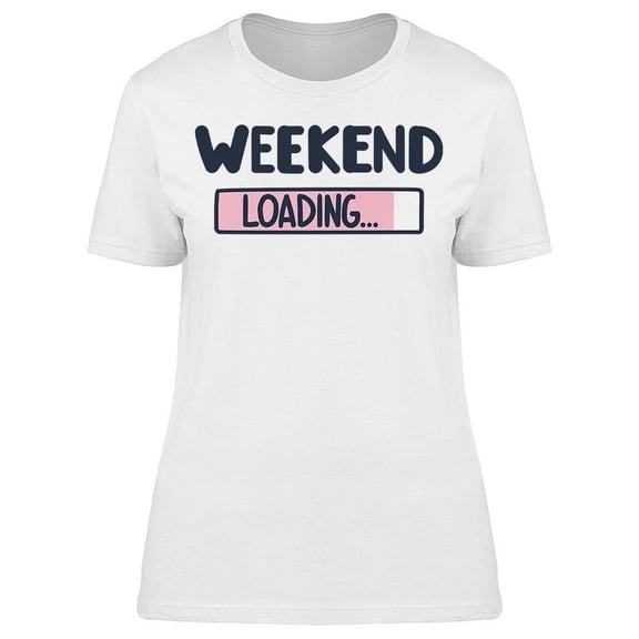 Weekend Loading Graphic T-Shirt Women -Image by Shutterstock, Female 3X-Large