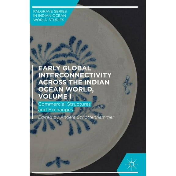 Palgrave Indian Ocean World Studies Early Global Interconnectivity Across the Indian Ocean World, Volume I: Commercial Structures and Exchanges, (Hardcover)