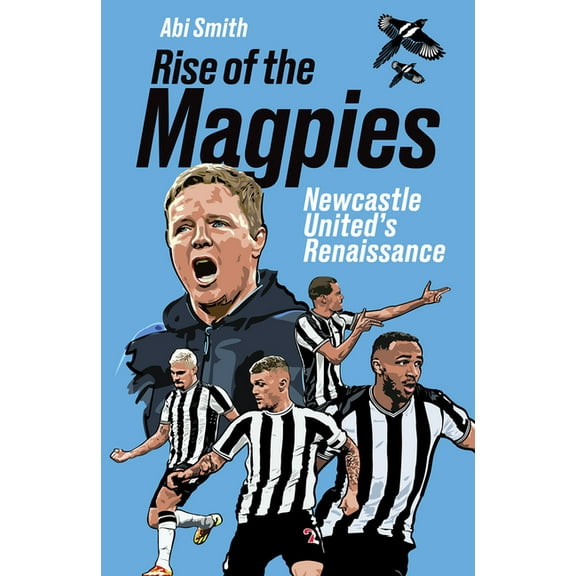 Rise of the Magpies: Newcastle United's Renaissance, (Hardcover)