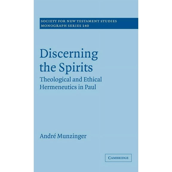 Society for New Testament Studies Monogr Discerning the Spirits: Theological and Ethical Hermeneutics in Paul, Book 140, (Hardcover)