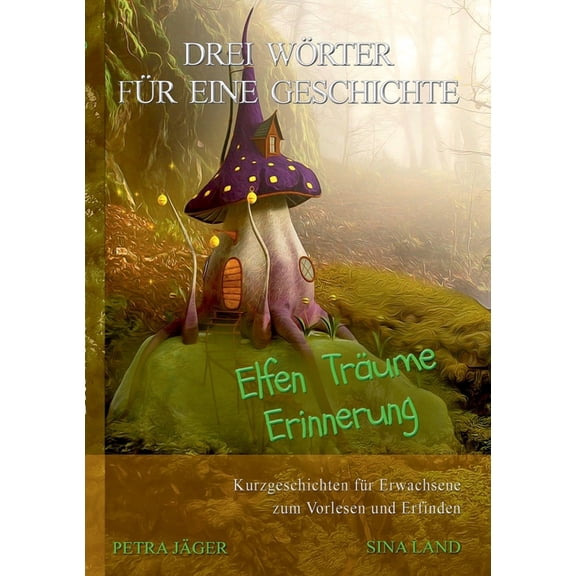 Drei Wörter für eine Geschichte : Elfen Träume Erinnerung (Paperback)