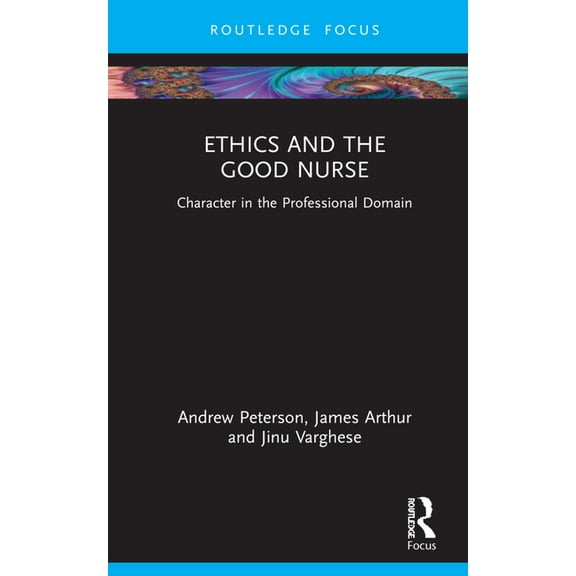 Character and Virtue Within the Professi Ethics and the Good Nurse: Character in the Professional Domain, (Hardcover)