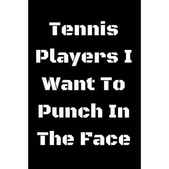 Tennis Players I Want To Punch In The Face (Paperback)