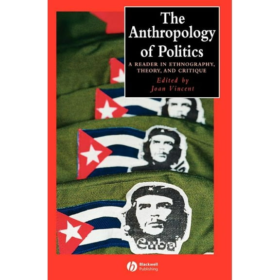 Wiley Blackwell Anthologies in Social an Anthropology of Politics, (Hardcover)