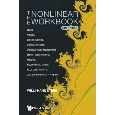 Nonlinear Workbook, The: Chaos, Fractals, Cellular Automata, Genetic Algorithms, Gene Expression Programming, Support Vector Machine, Wavelets, Hidden Markov Models, Fuzzy Logic with C++, Java and Symbolicc++ Programs (6th (Best Mathematical Physics Programs)