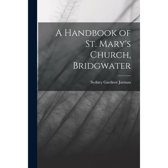 A Handbook of St. Mary's Church, Bridgwater, (Paperback)