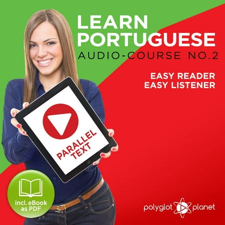 Learn Portuguese - Easy Reader - Easy Listener - Parallel Text - Portuguese Audio Course No. 2 - The Portuguese Easy Reader - Easy Audio Learning Course -