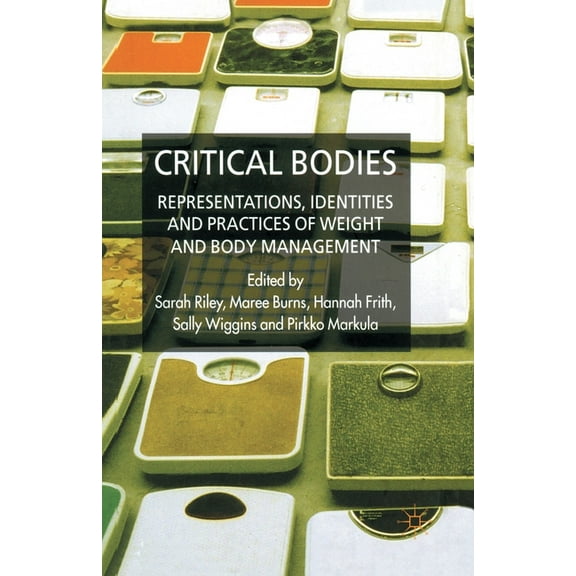 Critical Bodies: Representations, Identities and Practices of Weight and Body Management, (Paperback)