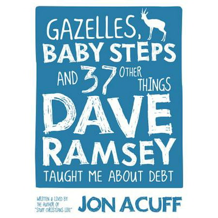Gazelles, Baby Steps & 37 Other Things : Dave Ramsey Taught Me about