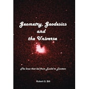 Geometry, Geodesics, and the Universe: The Lines that Led from Euclid to Einstein (Hardcover)