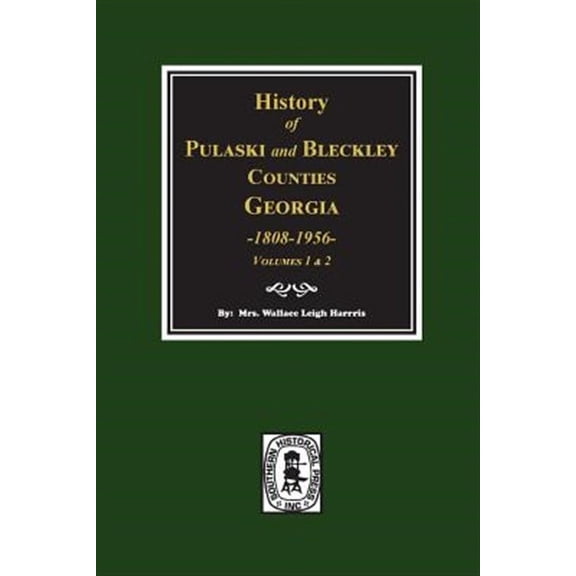 History of Pulaski and Bleckley Counties, Georgia 1808-1956. (Volumes 1 & 2) (Paperback)