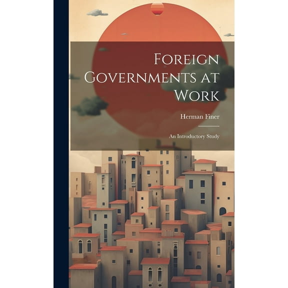 Foreign Governments at Work : An Introductory Study (Hardcover)