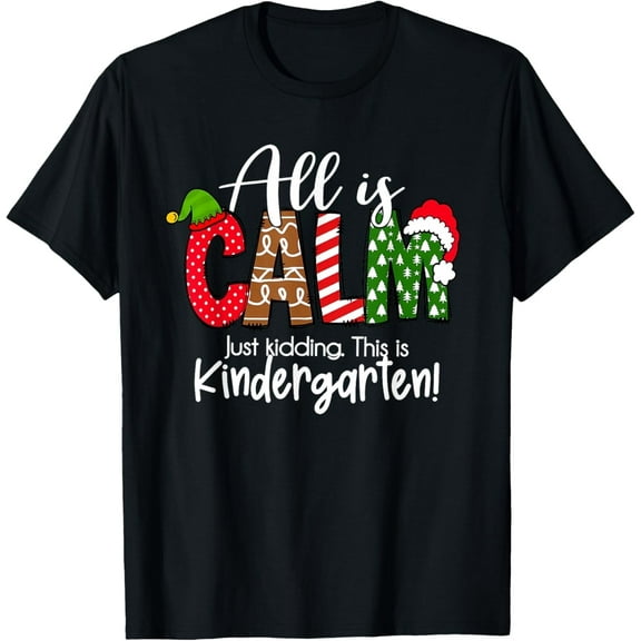 All is Calm just Kidding This is Kindergarten Christmas T-Shirt