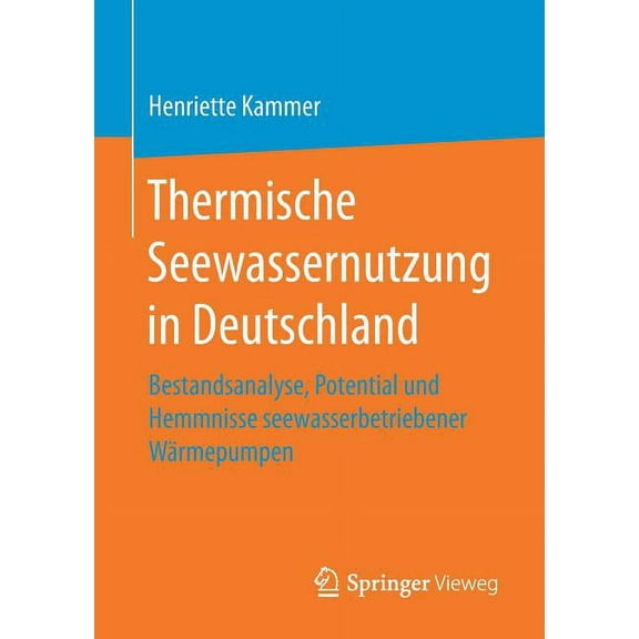 Thermische Seewassernutzung in Deutschland: Bestandsanalyse, Potential Und Hemmnisse Seewasserbetriebener WÃ¤rmepumpen, (Paperback)