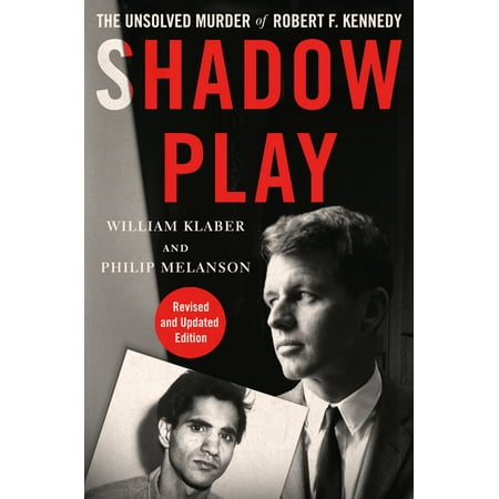Shadow Play The Unsolved Murder of Robert F Kennedy Revised and Updated Edition