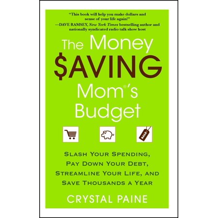 The Money Saving Mom's Budget : Slash Your Spending, Pay Down Your Debt, Streamline Your Life, and Save Thousands a