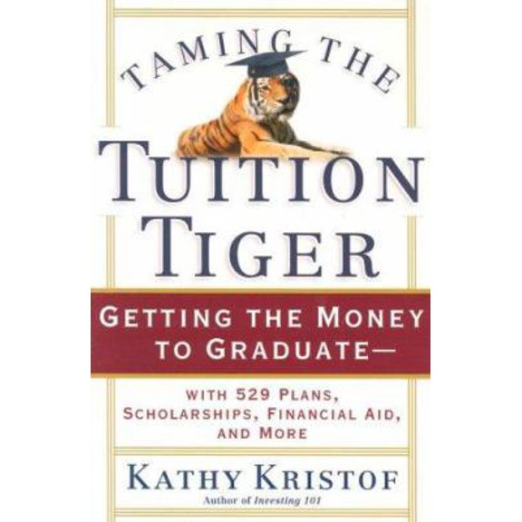 Pre-Owned Taming the Tuition Tiger: Getting the Money to Graduate--with 529 Plans, Scholarships, Financial Aid, and More (Paperback) 157660134X 9781576601341