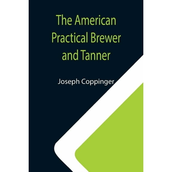 The American Practical Brewer and Tanner, (Paperback)