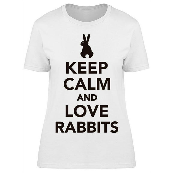 Keep Calm And Love Rabbits T-Shirt Women -Image by Shutterstock Women T-Shirt, Female XX-Large
