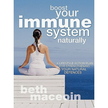 Boost Your Immune System Naturally : A Lifestyle Action Plan for Strengthening Your Natural (Best Way To Boost Immune System Naturally)