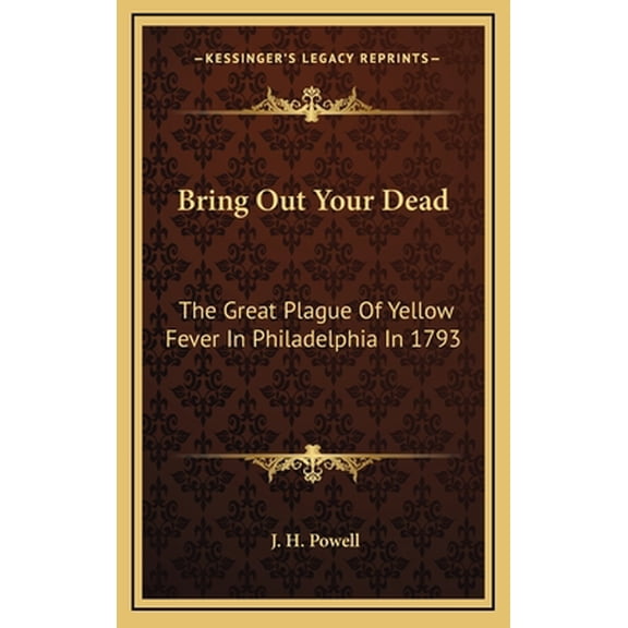 Bring Out Your Dead: The Great Plague Of Yellow Fever In Philadelphia In 1793 (Hardcover)