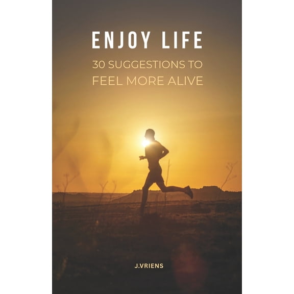 Enjoy Life: 30 Suggestions to feel more alive, (Paperback)