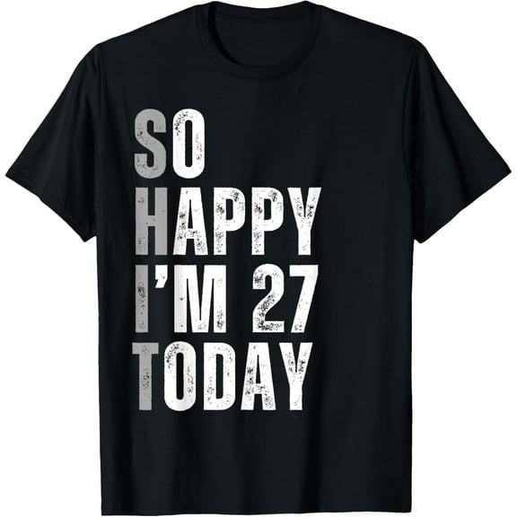 So Happy I'm 27 Today 27 Years Old birthday gifts T-ShirtMen and women, Black T-shirt, size: Extra large