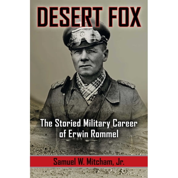 Pre-Owned Desert Fox: The Storied Military Career of Erwin Rommel (Hardcover) 162157721X 9781621577218