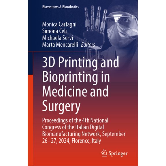 Biosystems & Biorobotics 3D Printing and Bioprinting in Medicine and Surgery: Proceedings of the 4th National Congress of the Italian Digital Bio, Book 35, (Hardcover)