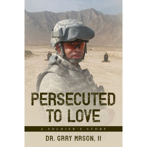 Persecuted to Love: A Soldier's Story, (Paperback)