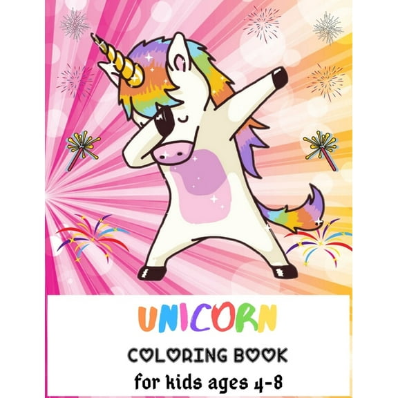 Unicorn Coloring Book For Kids Ages 4-8: A Fun Kid Workbook Game For Learning, Coloring, Dot To Dot and More! (Paperback)