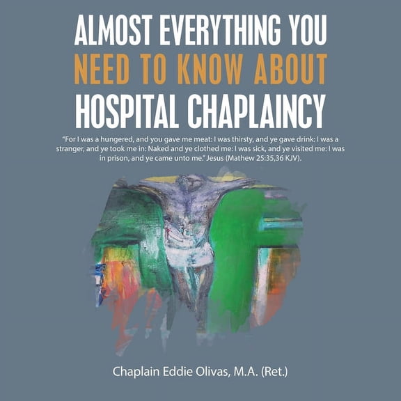 Almost Everything You Need to Know About Hospital Chaplaincy (Paperback)
