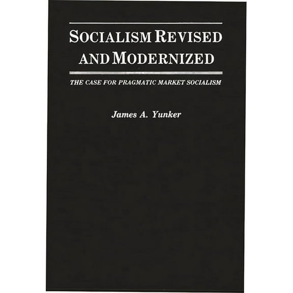 Socialism Revised and Modernized: The Case for Pragmatic Market Socialism, (Hardcover)