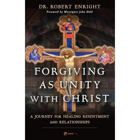 Forgiving as Unity with Christ: A Journey for Healing Resentment and Relationships, (Paperback)