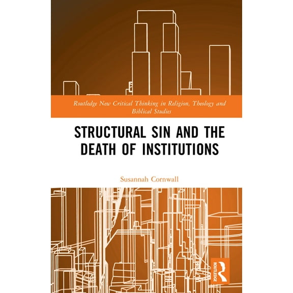 Routledge New Critical Thinking in Relig Structural Sin and the Death of Institutions, (Hardcover)