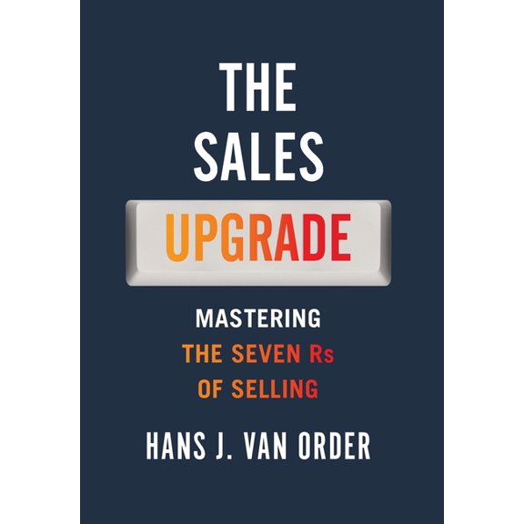The Sales Upgrade: Mastering The Seven Rs of Selling, (Hardcover)
