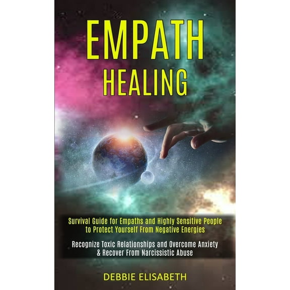 Empath Healing: Survival Guide for Empaths and Highly Sensitive People to Protect Yourself From Negative Energies (Recog, (Paperback)