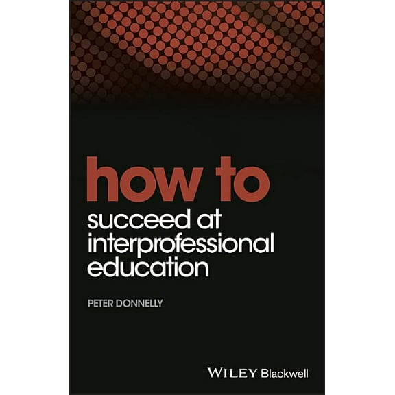 How to: How to Succeed at Interprofessional Education (Paperback)