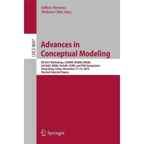 Advances in Conceptual Modeling: Er 2013 Workshops, Lsawm, Mobid, Rigim, Secogis, Wism, Dasem, Scme, and PhD Symposium, , (Paperback)