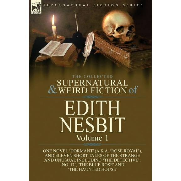 The Collected Supernatural and Weird Fiction of Edith Nesbit: Volume 1-One Novel 'Dormant' (a.k.a. 'Rose Royal'), and El, (Hardcover)