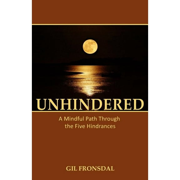 Unhindered: A Mindful Path Through the Five Hindrances, (Paperback)
