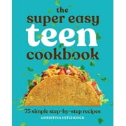 CHRISTINA HITCHCOCK Super Easy Teen Cookbooks: The Super Easy Teen Cookbook : 75 Simple Step-by-Step Recipes (Paperback)
