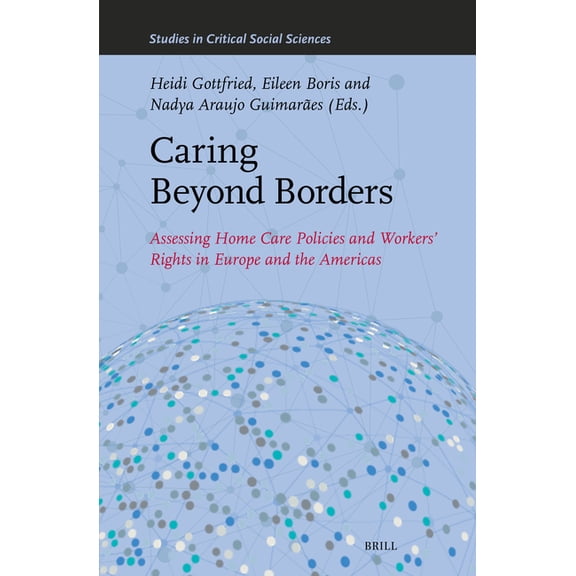 Studies in Critical Social Sciences Caring Beyond Borders: Assessing Home Care Policies and Workers' Rights in Europe and the Americas, Book 360, (Hardcover)