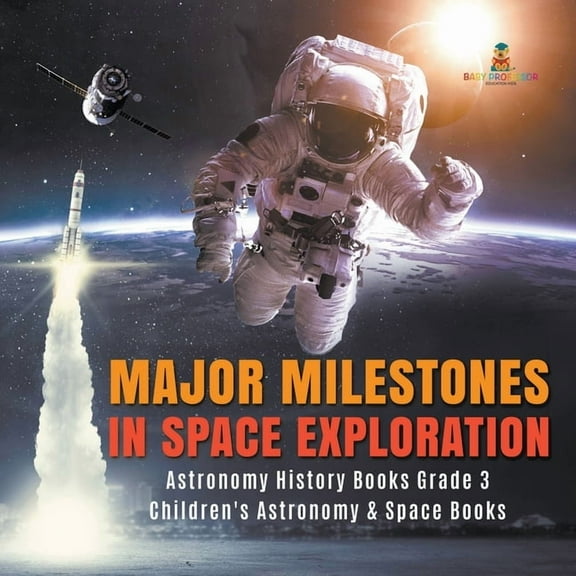 Major Milestones in Space Exploration Astronomy History Books Grade 3 Children's Astronomy & Space Books, (Paperback)