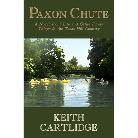 Paxon Chute: A Novel about Life and Other Funny Things in the Texas Hill Country -