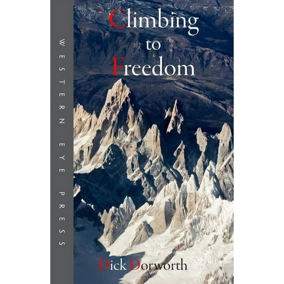 Climbing to Freedom: Climbs, Climbers & the Climbing Life (Paperback)